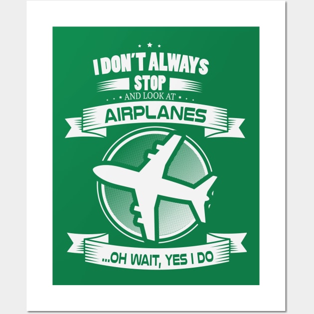 I don't always stop and look at airplnes .... oh wait Wall Art by StreeTee